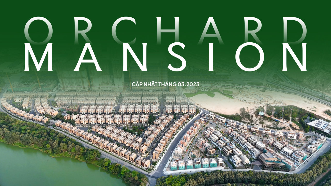 ORCHARD MANSION TĂNG TỐC THI CÔNG, DẦN LỘ DIỆN DIỆN MẠO ĐẲNG CẤP